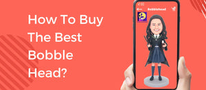 How To Buy The Best Bobble Head?